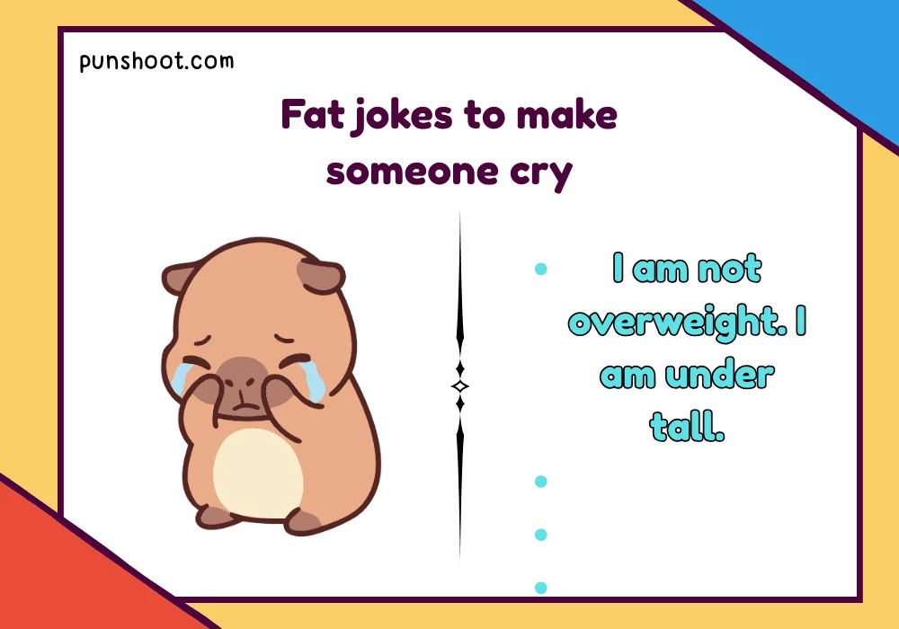 Fat jokes to make someone cry