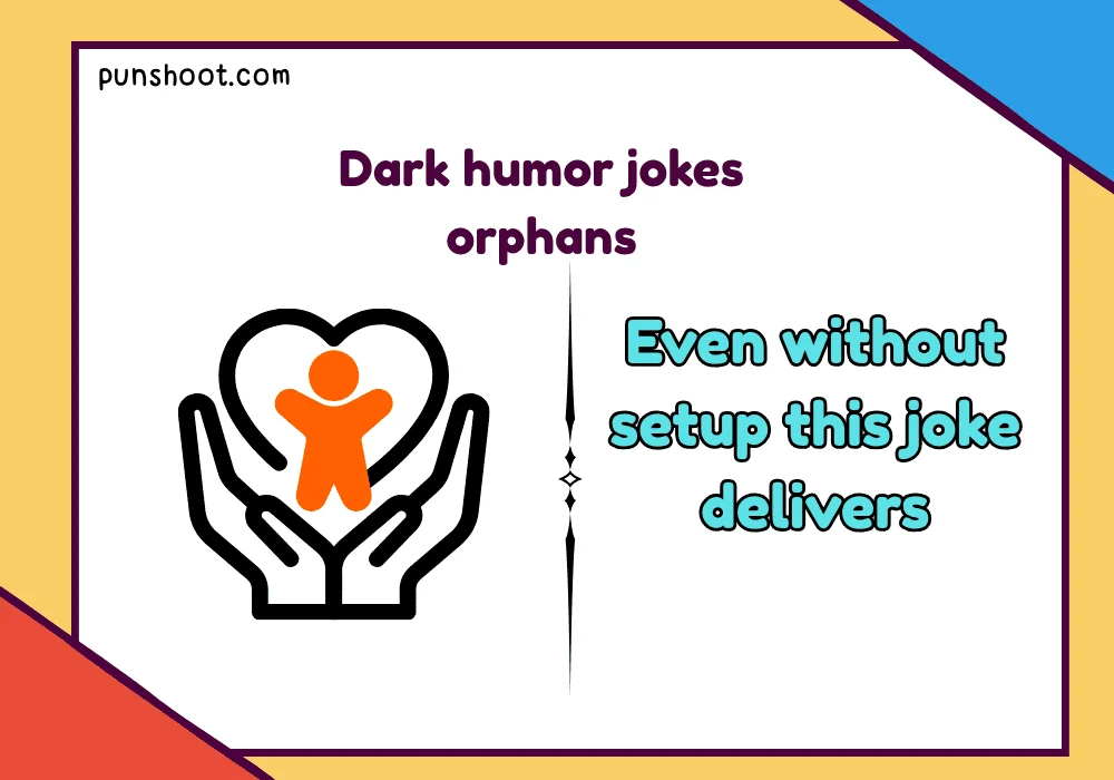 Dark humor jokes orphans