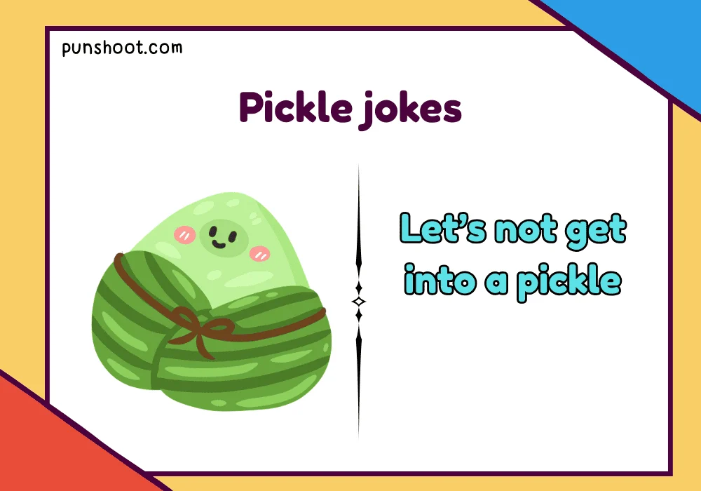 Pickle jokes